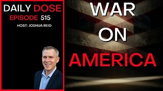 Ep. 515 | War On America | The Daily Dose