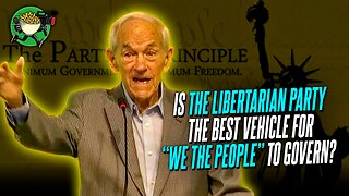 Is the Libertarian party the Best Vehicle for “We the People” to Govern?