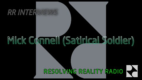 Resolving Reality Radio - Mick Connell (Satirical Soldier)