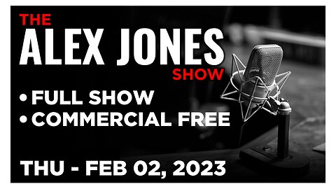 ALEX JONES [FULL] Thu 2/2/23 • Stockholm Syndrome: The Masses Continue Bowing To The Covid Cult
