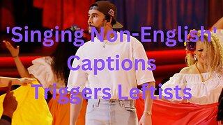 "Singing in Non-English" Caption Triggers Leftist