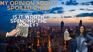 MY OPINIONS ON SPOILED CHILD ( IS IT WORTH IT SPENDING YOUR MONEY?)