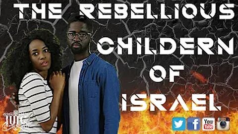 The Israelites: The Children of Israel Are A Rebellious People!
