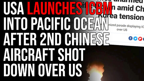USA Launches ICBM Into Pacific Ocean After 2nd Chinese Aircraft Shot Down Over US Territory
