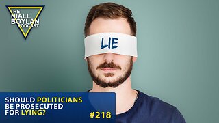 #218 Should Politicians Be Prosecuted For Lying? Trailer