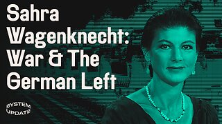 Sahra Wagenknecht on the Ukraine War & the State of German Politics | SYSTEM UPDATE #31