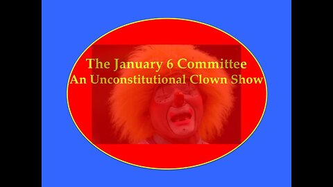 January 6 Committee is a Clown Show and Unconstitutional