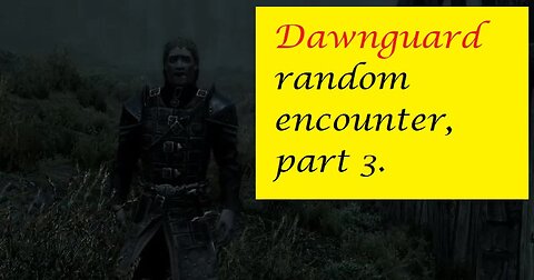 Dawnguard Random Encounter & Mini-quest PT 3 - Hakar