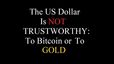 The US Dollar is NOT Trust Worthy : To BitCoin or To Gold.