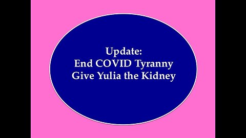 Update End COVID Tyranny Give Yulia the Kidney