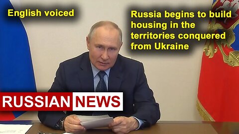 Russia begins to build housing for its citizens in the territories conquered from Ukraine | Putin