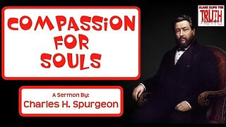 Compassion For Souls | Charles H Spurgeon Sermon