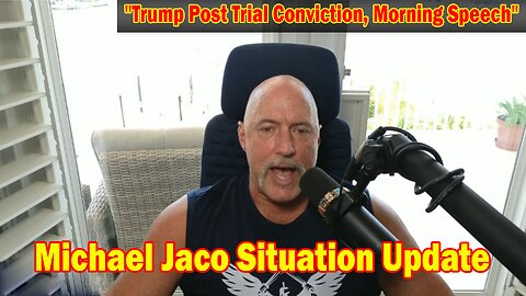 Michael Jaco Situation Update June 1: "Trump Post Trial Conviction, Morning Speech"