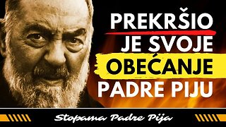 Prekršio je svoje obećanje padre Piju