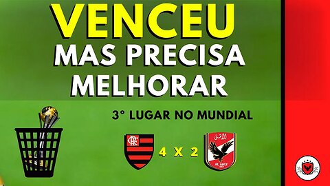 Vitória sobre o Al Ahly dá ao Flamengo a 3º colocação no Mundial de Clubes, mas precisa melhorar!