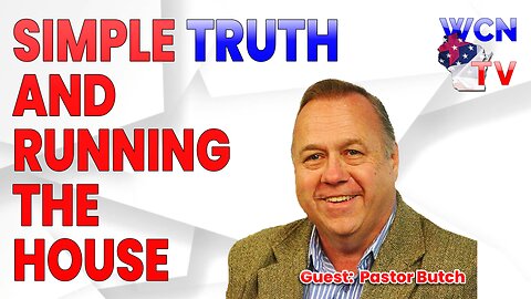 5/7/2024 – Guest: ‘Pastor Butch’; Topic: “Simple Truth and Running the House"