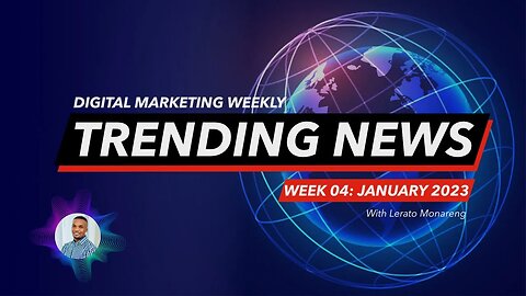 Digital marketing Weekly Trending News: Week 04 – January 2023