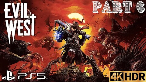 Evil West Solo Walkthrough Gameplay Part 6 | PS5, PS4 | 4K (No Commentary Gaming)