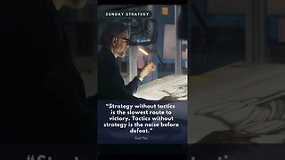 “Strategy without tactics is the slowest route to victory."