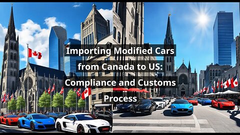 Importing a Modified or Customized Car: From Canada to the US