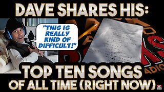 Dave Shares His: Top 10 Songs Of All Time [Right Now]