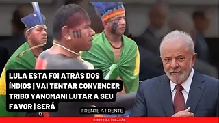Lula esta foi atrás dos índios | Vai tentar convencer tribo Yanomani lutar a seu favor | Será