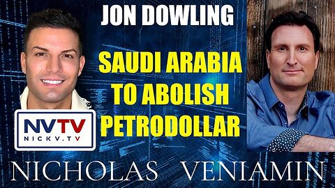 Jon Dowling Discusses Saudi Arabia To Abolish Petrodollar with Nicholas Veniamin