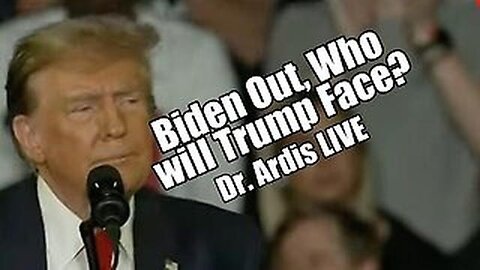 Dr. Bryan Ardis: Biden Out. Who Will Trump Face?