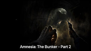 Amnesia: The Bunker - Part 2