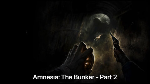 Amnesia: The Bunker - Part 2