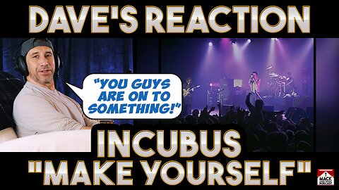 Dave's Reaction: Incubus — Make Yourself