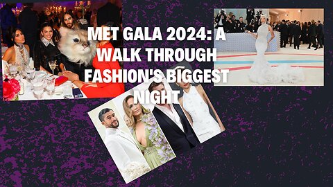 Met Gala 2024: A Walk Through Fashion's Biggest Night