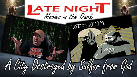 Late Night Movies in the Dark: A City Destroyed by Sulfur from God