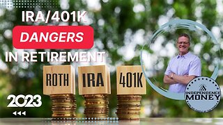 IRA/401k Dangers in Retirement