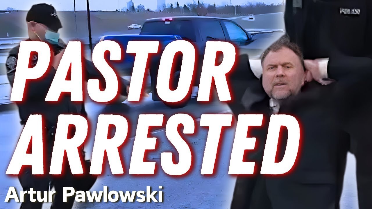 Pastor Artur Pawlowski Arrested | The Real Story