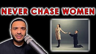 Never Chase Women!