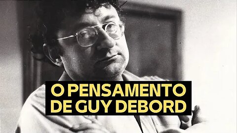 O PENSAMENTO DE GUY DEBORD