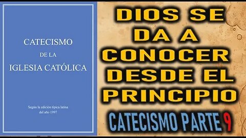DIOS SE DA A CONOCER DESDE EL PRINCIPIO - CATECISMO DE LA IGLESIA CATOLICA PARTE 9