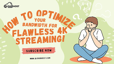 How to Optimize Your Bandwidth for 4K Streaming?