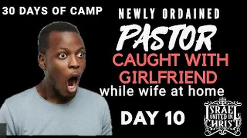 #IUIC | 30 DAYS OF CAMP | DAY 10: Newly Ordained PASTOR Caught With His Side Piece