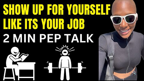 Show Up For Yourself Like It’s Your Job (2 minute motivational speech)