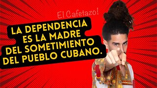 La dependencia es la madre del sometimiento del pueblo cubano.