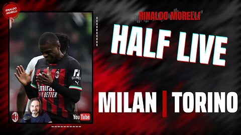 MILAN-TORINO 🎙️ il commento al primo tempo della partita di Serie A con Rinaldo Morelli | HALF LIVE