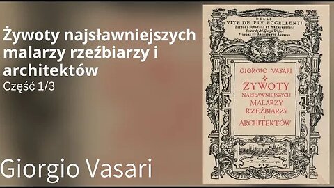 Żywoty najsławniejszych malarzy rzeźbiarzy i architektów (wybrane) Część 1/3 -Giorgio Vasari