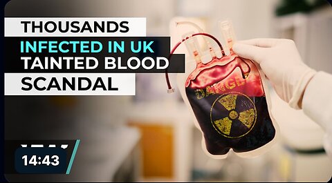 THOUSANDS INFECTED IN UK TAINTED BLOOD SCANDAL