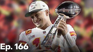 The Chiefs Are Super Bowl LVII Champions | Ep. 166