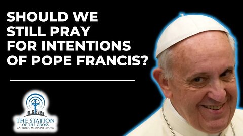 Mother Miriam: Should We Still Pray for the Intentions of Pope Francis?