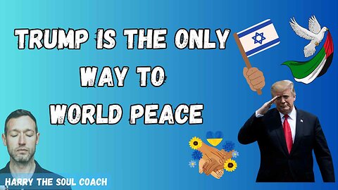 TRUMP IS THE ONLY WAY TO WORLD PEACE