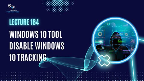 164. Windows 10 Tool Disable Windows 10 Tracking | Skyhighes | Cyber Security-Hacker Exposed