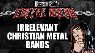 IRRELEVANT CHRISTIAN METAL BANDS / Pastor Bob's Coffee Break